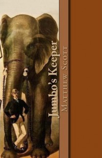 Autobiography of Matthew Scott, Jumbo's keeper ... : also Jumbo's biography, by the same author