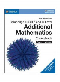 Cambridge IGCSE and O Level Additional Mathematics : Coursebook 2nd Edition
