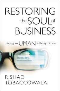 Restoring the Soul of Business : Staying Human in the age of data