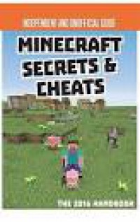 Independent And Unoffial Guide : Minecraft Secrets & Cheats The 2016 Annual