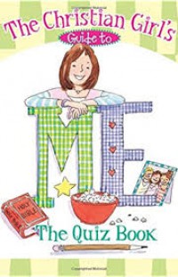 The Christian Girl's Guide to Me : The Quiz Book