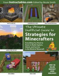 The Ultimate Unofficial Guide to Minecraft Strategies : Everything You Need to Know to Build, Explore, Attack, and Survive in The World of Minecraft