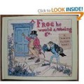 A Frog He Would A-Wooing Go