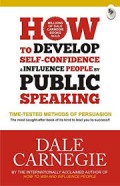 How to develop self-confidence and influence people by public speaking : time- tested methods of persuasion