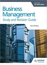 BUSINESS MANAGEMENT FOR THE IB DIPLOMA : Study and Revision Guide