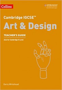 Cambridge IGCSE Art and Design : Teacher's Guide also for Cambridge O level