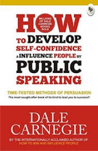 Image of How to develop self-confidence and influence people by public speaking : time- tested methods of persuasion