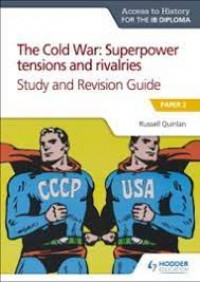 Access to History for the IB Diploma The Cold War : Superpower Tensions and Rivalries